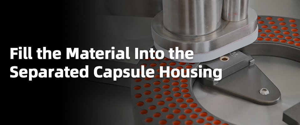 Fill-the-Material-Into-the--Separated-Capsule-Housing